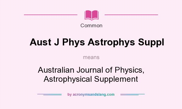 What does Aust J Phys Astrophys Suppl mean? It stands for Australian Journal of Physics, Astrophysical Supplement