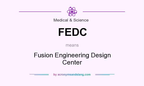 What does FEDC mean? It stands for Fusion Engineering Design Center
