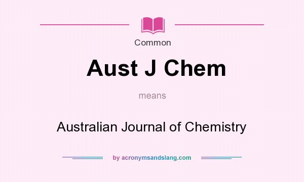 What does Aust J Chem mean? It stands for Australian Journal of Chemistry