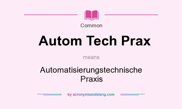 What does Autom Tech Prax mean? It stands for Automatisierungstechnische Praxis