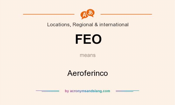 What does FEO mean? It stands for Aeroferinco