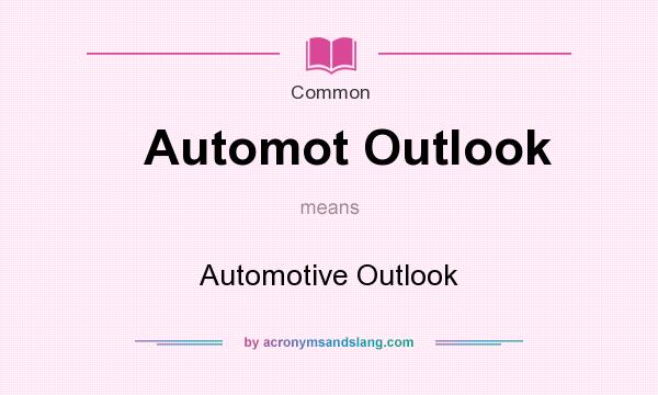What does Automot Outlook mean? It stands for Automotive Outlook