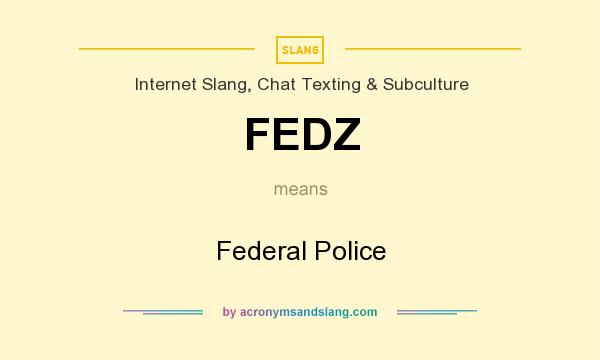 What does FEDZ mean? It stands for Federal Police