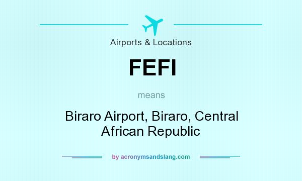 What does FEFI mean? It stands for Biraro Airport, Biraro, Central African Republic