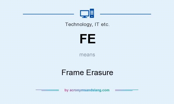 What does FE mean? It stands for Frame Erasure