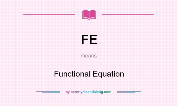 What does FE mean? It stands for Functional Equation