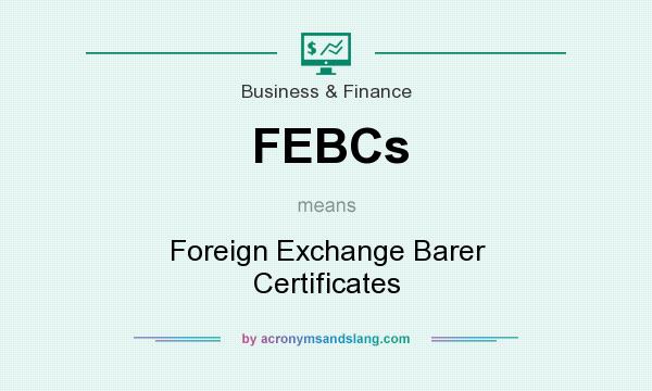 What does FEBCs mean? It stands for Foreign Exchange Barer Certificates
