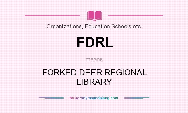 What does FDRL mean? It stands for FORKED DEER REGIONAL LIBRARY