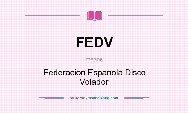 What does FEDV mean? It stands for Federacion Espanola Disco Volador