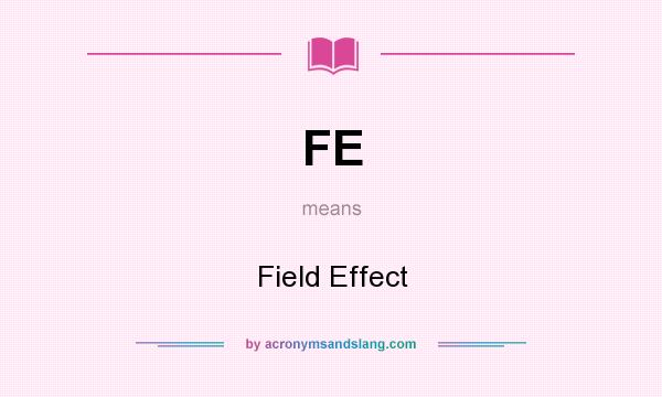 What does FE mean? It stands for Field Effect