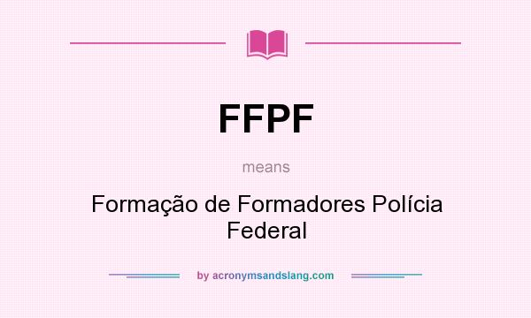 What does FFPF mean? It stands for Formação de Formadores Polícia Federal