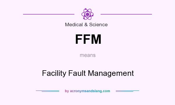 What does FFM mean? It stands for Facility Fault Management