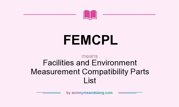 What does FEMCPL mean? It stands for Facilities and Environment Measurement Compatibility Parts List