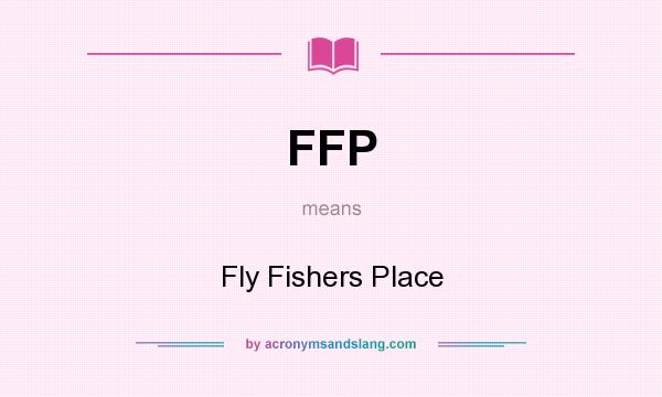 What does FFP mean? It stands for Fly Fishers Place