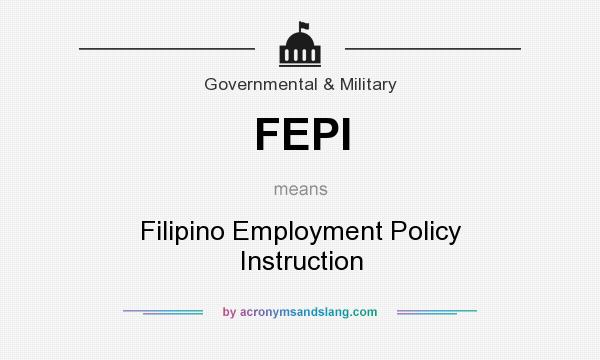 What does FEPI mean? It stands for Filipino Employment Policy Instruction