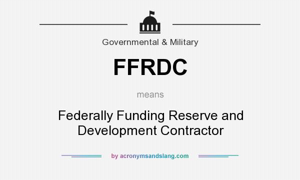 What does FFRDC mean? It stands for Federally Funding Reserve and Development Contractor