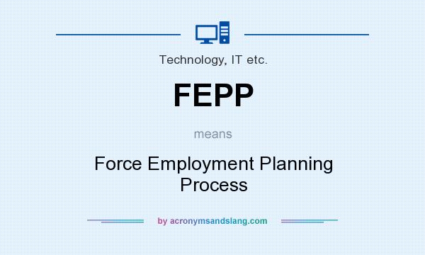 What does FEPP mean? It stands for Force Employment Planning Process