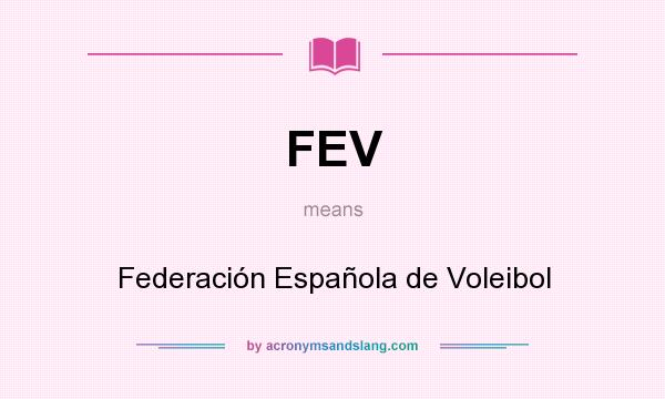 What does FEV mean? It stands for Federación Española de Voleibol