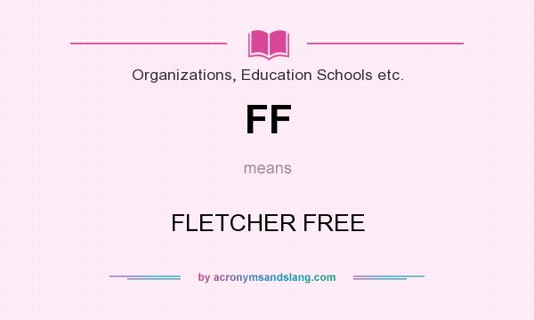 What does FF mean? It stands for FLETCHER FREE