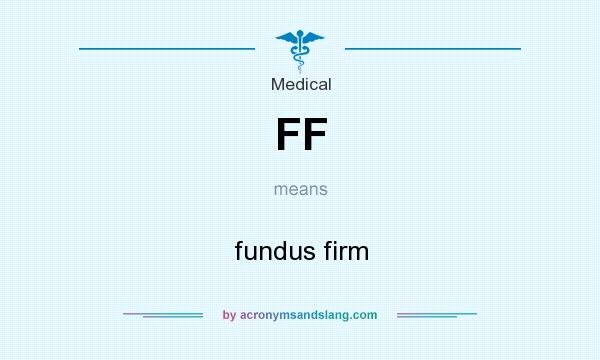 What does FF mean? It stands for fundus firm