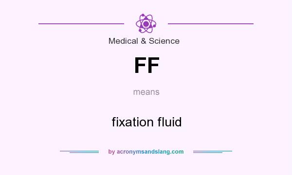 What does FF mean? It stands for fixation fluid