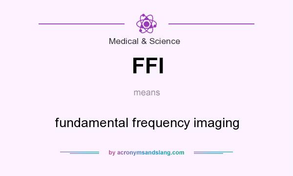 What does FFI mean? It stands for fundamental frequency imaging