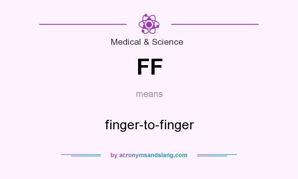 What does FF mean? It stands for finger-to-finger