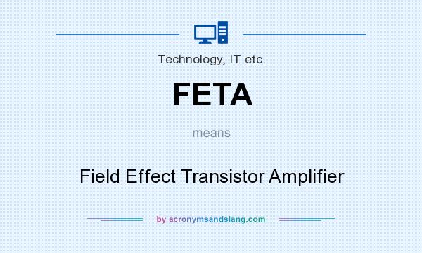 What does FETA mean? It stands for Field Effect Transistor Amplifier