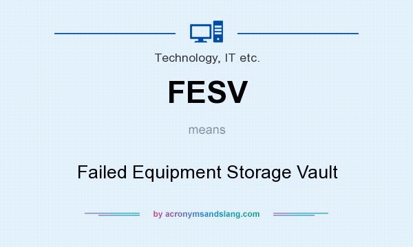 What does FESV mean? It stands for Failed Equipment Storage Vault