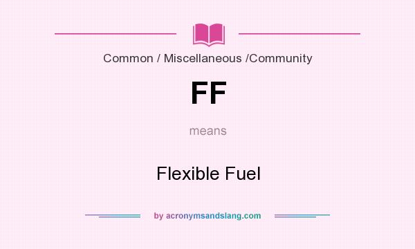 What does FF mean? It stands for Flexible Fuel