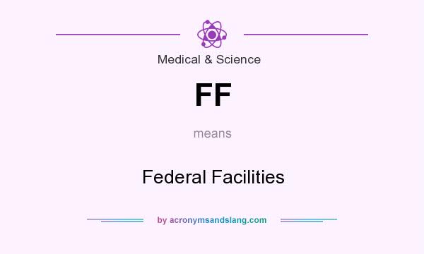 What does FF mean? It stands for Federal Facilities