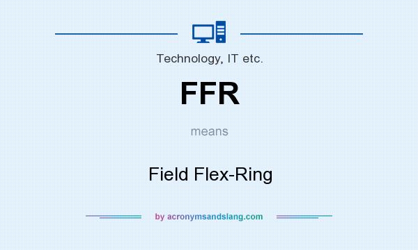 What does FFR mean? It stands for Field Flex-Ring