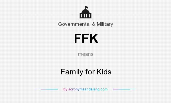 What does FFK mean? It stands for Family for Kids