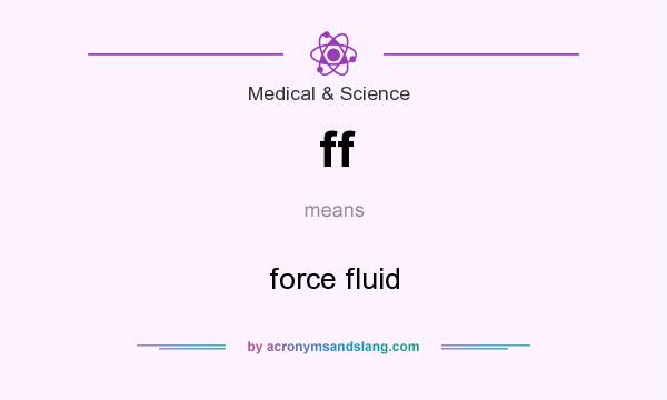 What does ff mean? It stands for force fluid