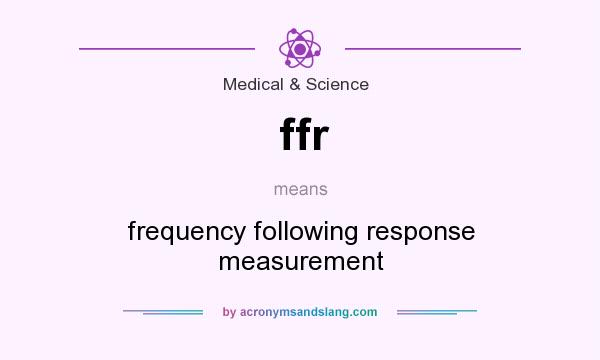 What does ffr mean? It stands for frequency following response measurement