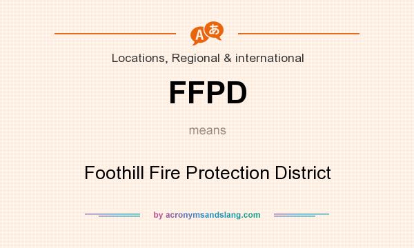 What does FFPD mean? It stands for Foothill Fire Protection District