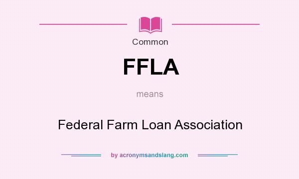 What does FFLA mean? It stands for Federal Farm Loan Association