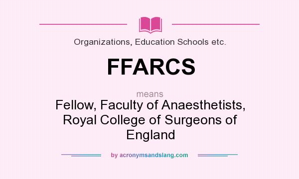 What does FFARCS mean? It stands for Fellow, Faculty of Anaesthetists, Royal College of Surgeons of England