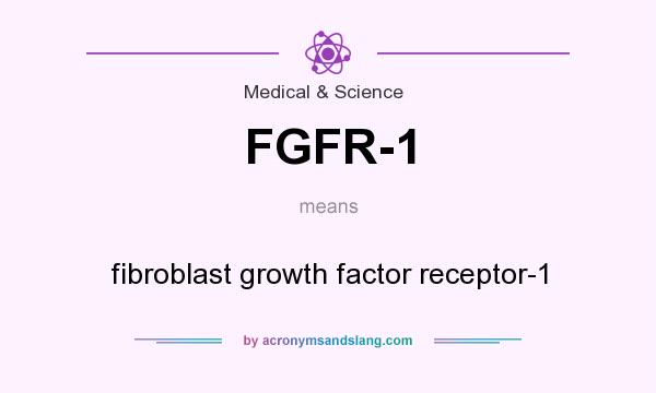 What does FGFR-1 mean? It stands for fibroblast growth factor receptor-1