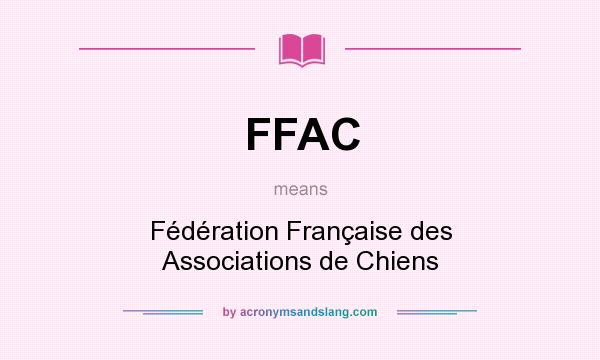What does FFAC mean? It stands for Fédération Française des Associations de Chiens