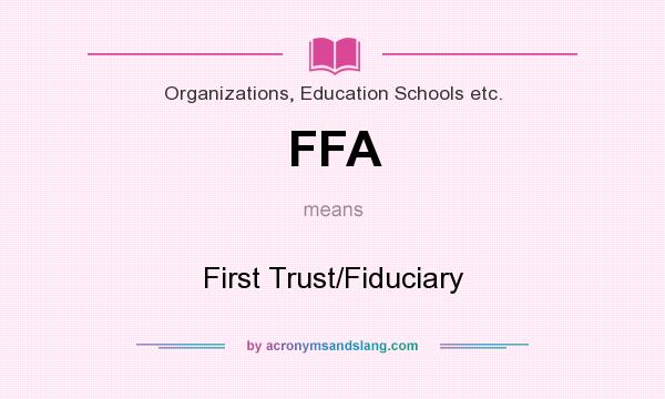 What does FFA mean? It stands for First Trust/Fiduciary