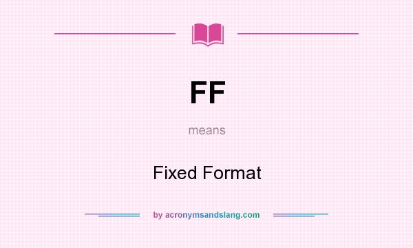 What does FF mean? It stands for Fixed Format