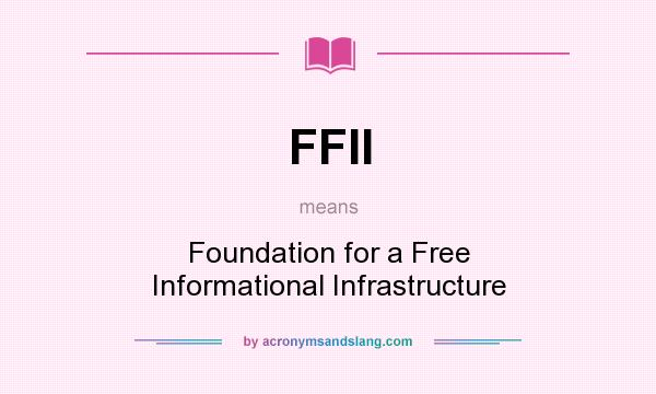 What does FFII mean? It stands for Foundation for a Free Informational Infrastructure
