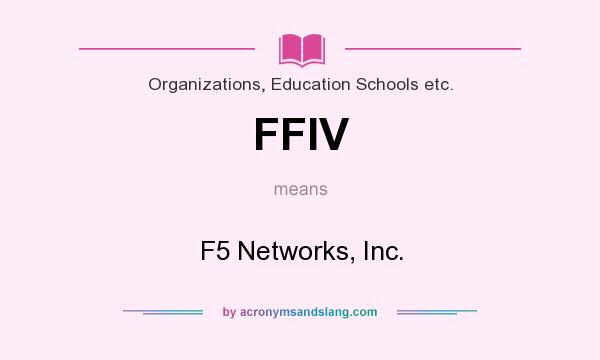 What does FFIV mean? It stands for F5 Networks, Inc.