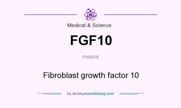 What does FGF10 mean? It stands for Fibroblast growth factor 10