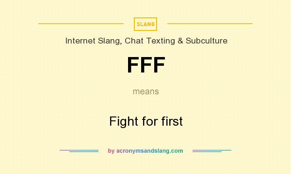 What does FFF mean? It stands for Fight for first