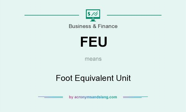 What does FEU mean? It stands for Foot Equivalent Unit