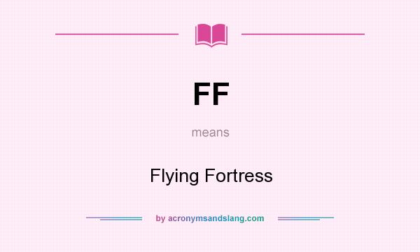 What does FF mean? It stands for Flying Fortress