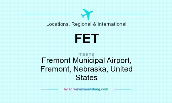 What does FET mean? It stands for Fremont Municipal Airport, Fremont, Nebraska, United States