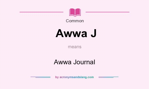 What does Awwa J mean? It stands for Awwa Journal